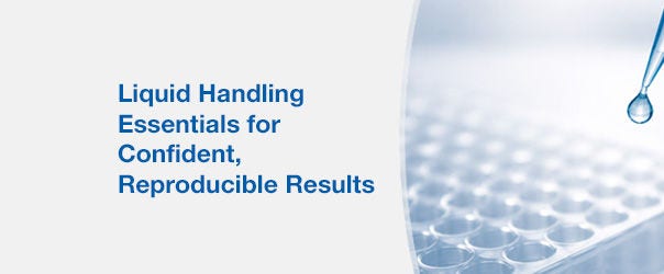 Liquid Handling Essentials for Confident, Reproducible Results